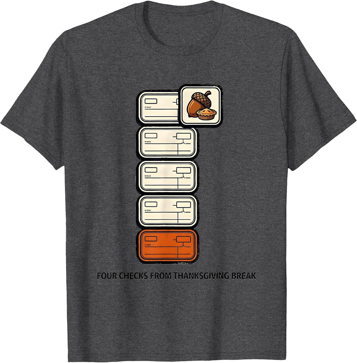 Men's Four Checks From Thanksgiving Break Teacher Countdown Humor T-Shirt - Dark Heather Grey