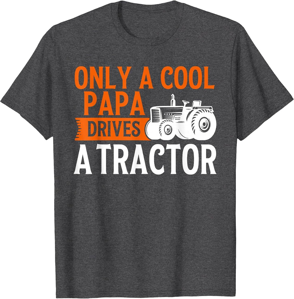 Only a Cool Papa Drives Tractor Tractors T-Shirt - Dark Heather Grey