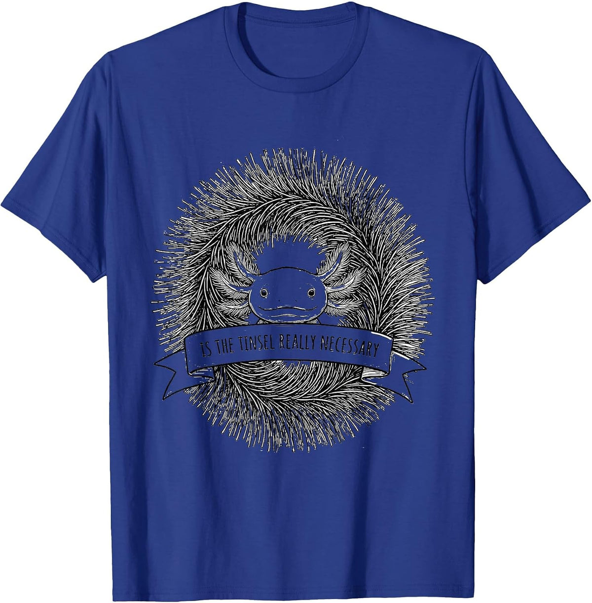 Is The Tinsel Really Necessary Funny Axolotl Ugly Sweater T-Shirt - Royal Blue
