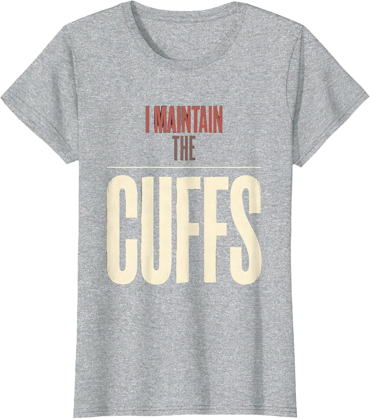 I Maintain The Cuffs Funny Police Officer Gift For Cop Law T-Shirt - Heather Grey
