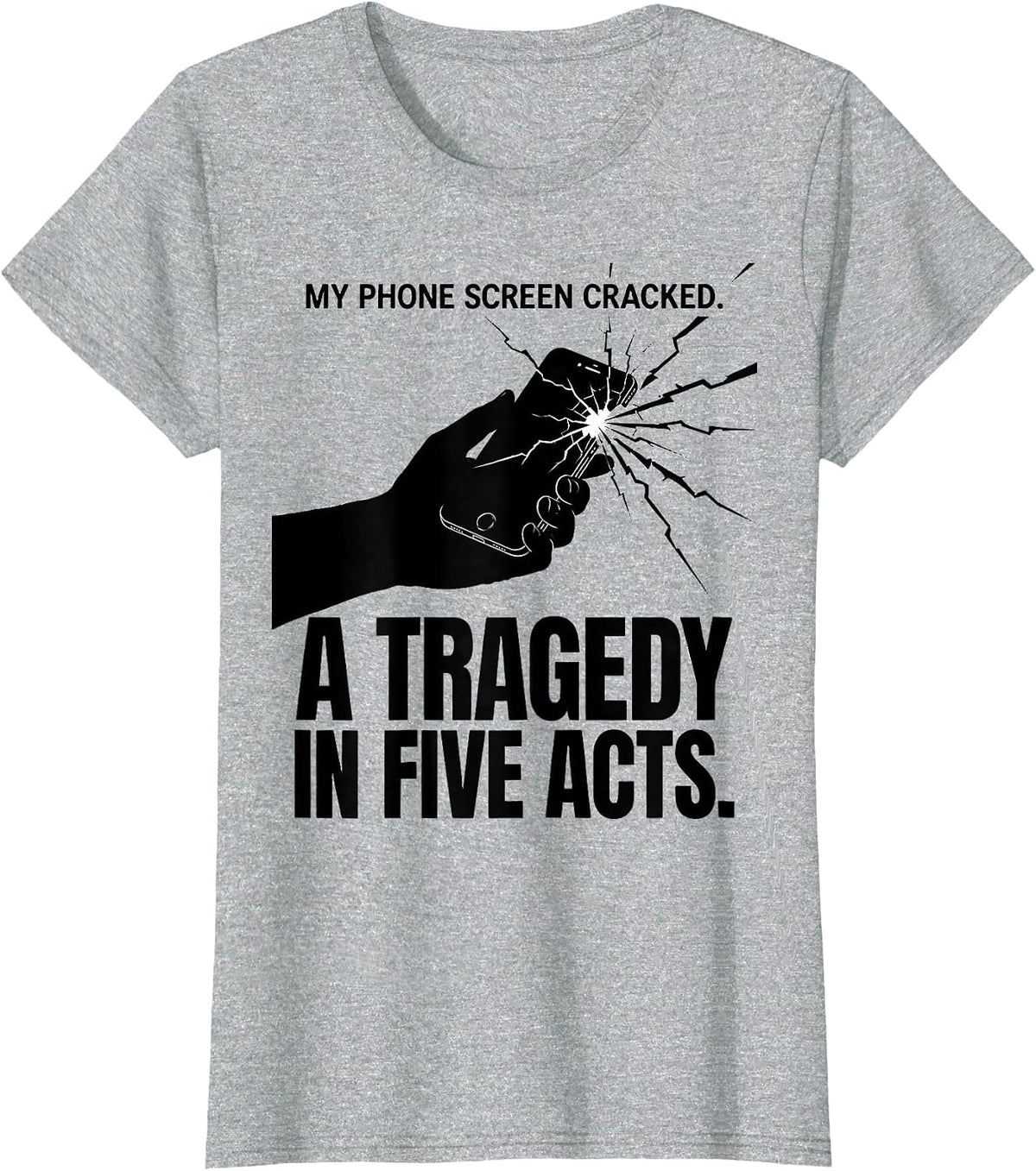 My Phone Screen Cracked. A Tragedy In Five Acts Literary T-Shirt - Heather Grey