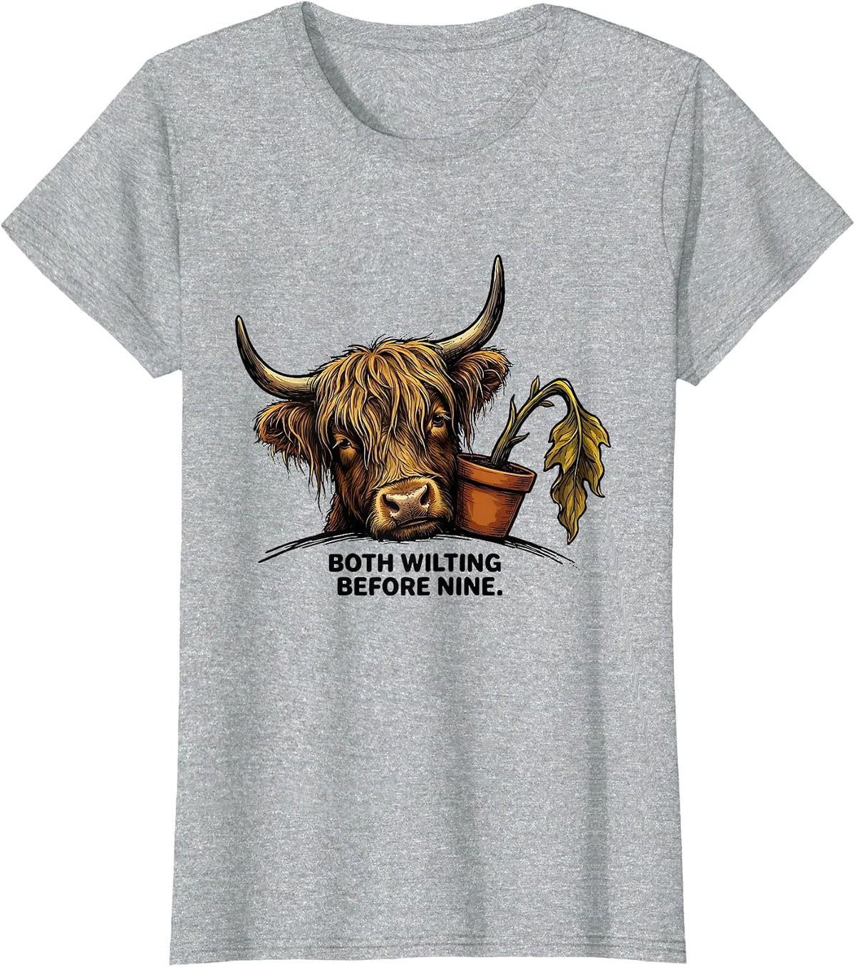 Women's Both Wilting Before Nine Funny Highland Cow Farm Animal T-Shirt - Heather Grey