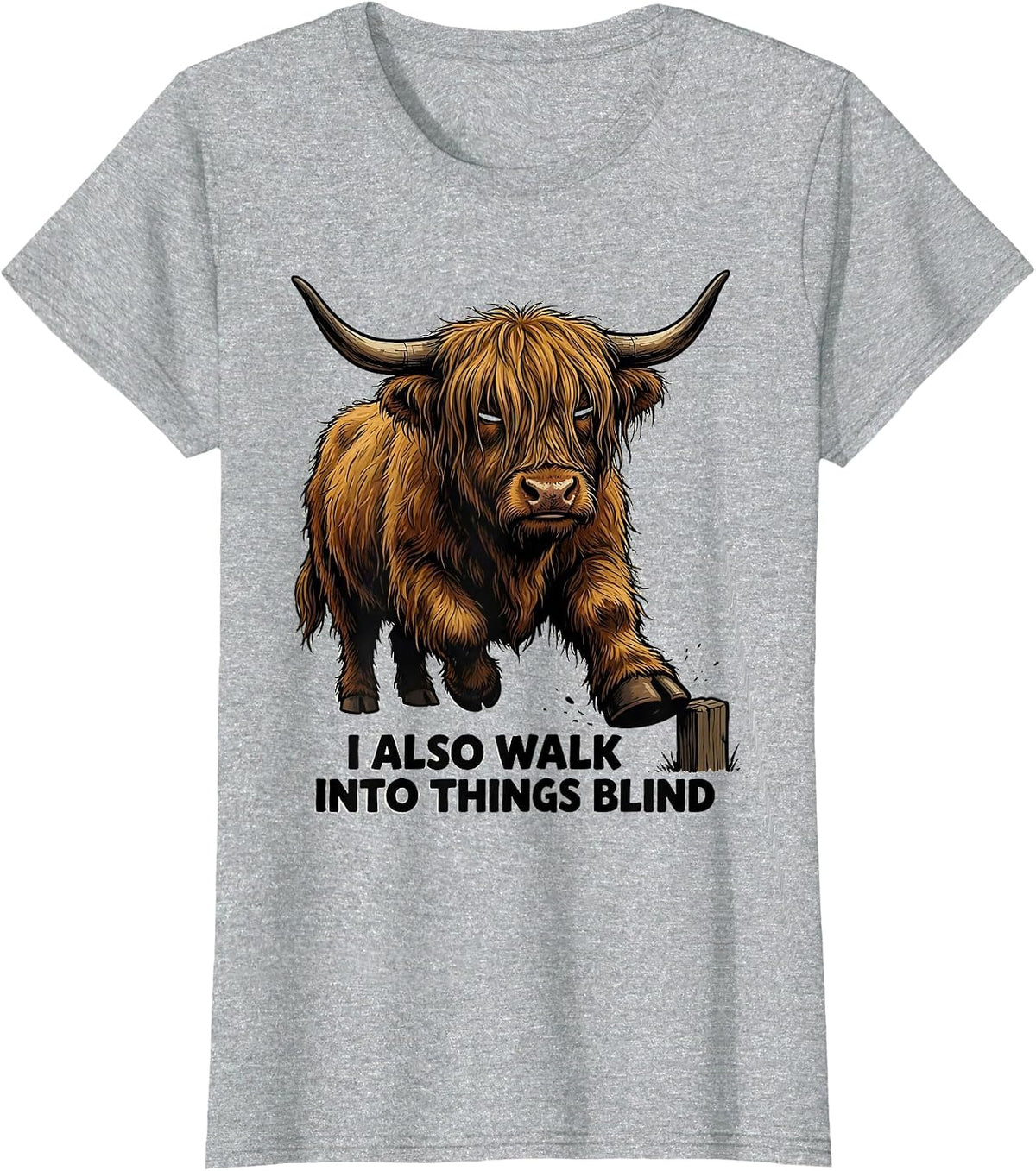 I Also Walk Into Things Blind Funny Highland Cow Humor T-Shirt - Heather Grey