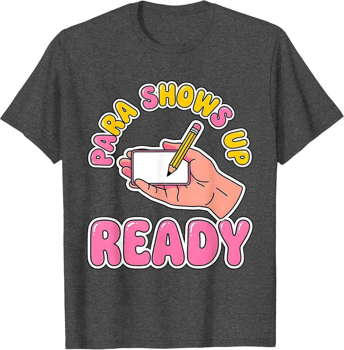 Men's Para Shows Up Ready Funny Paraprofessional Paraeducator T-Shirt - Dark Heather Grey