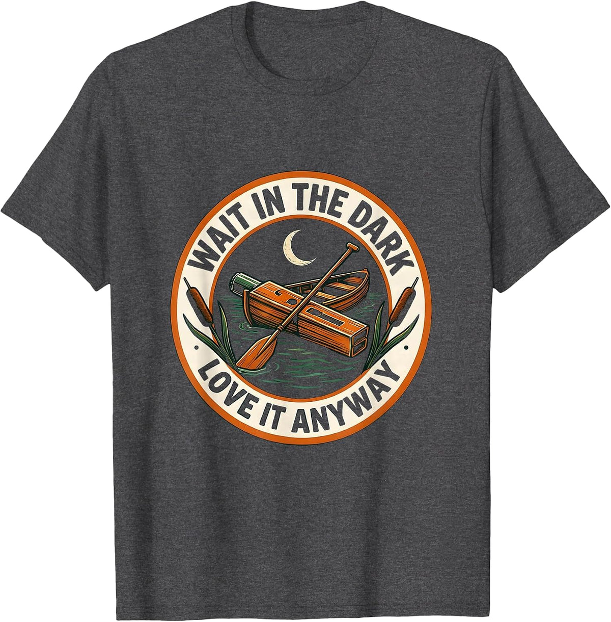 Wait In The Dark Love It Anyway Funny Duck Hunter Gift T-Shirt - Dark Heather Grey