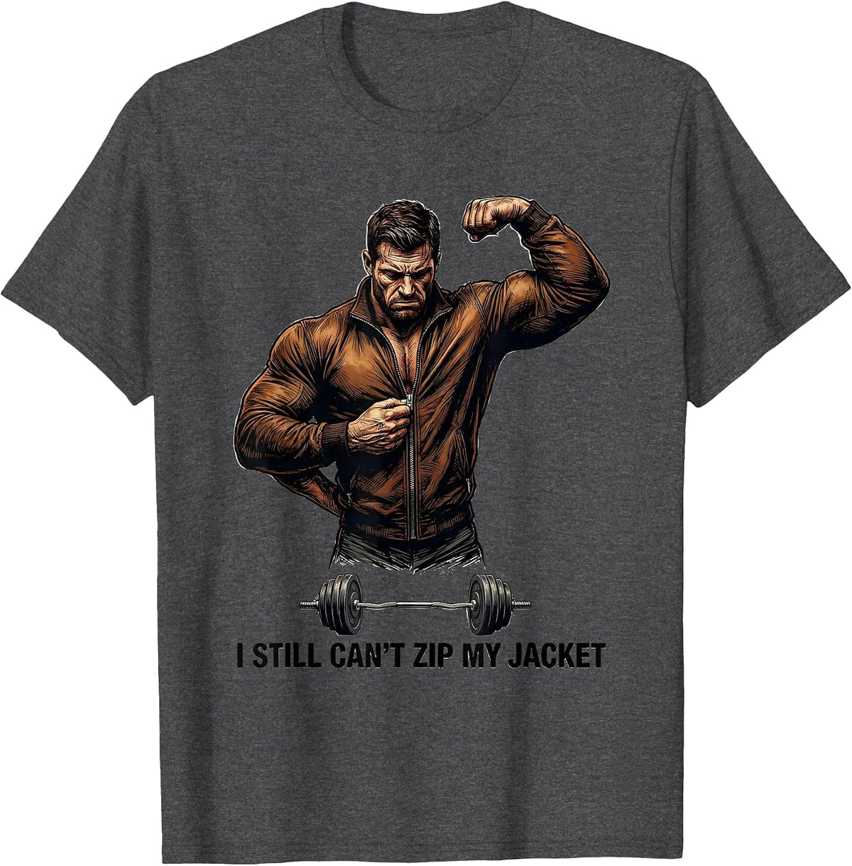 I Still Can't Zip My Jacket Funny Gym Workout Humor T-Shirt - Dark Heather Grey