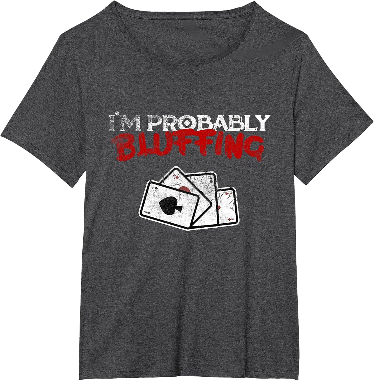 I'm Probably Bluffing Funny Poker Game Player T-Shirt Tee T-Shirt - Dark Heather Grey