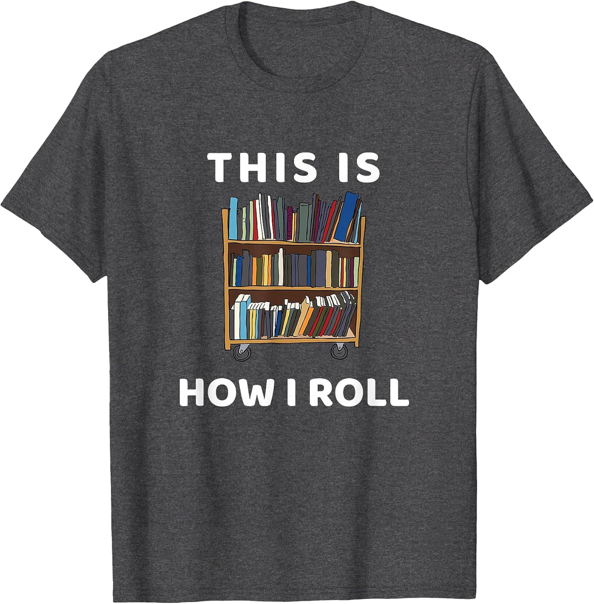 This is How I Roll Librarian Bookworm Reading Art T-Shirt - Dark Heather Grey