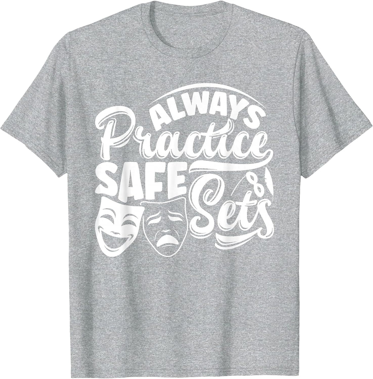 Theater Thespian Theatrical Thespianism Practice Safe Sets T-Shirt - Heather Grey