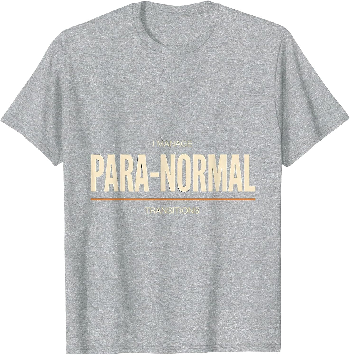 Men's I Manage Para-Normal Transitions Funny Paraprofessional Para T-Shirt - Heather Grey