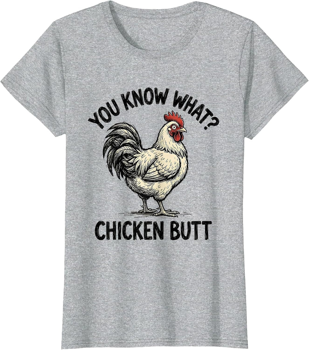 Women's You Know What? Chicken Butt Funny Chicken Lover Novelty T-Shirt - Heather Grey
