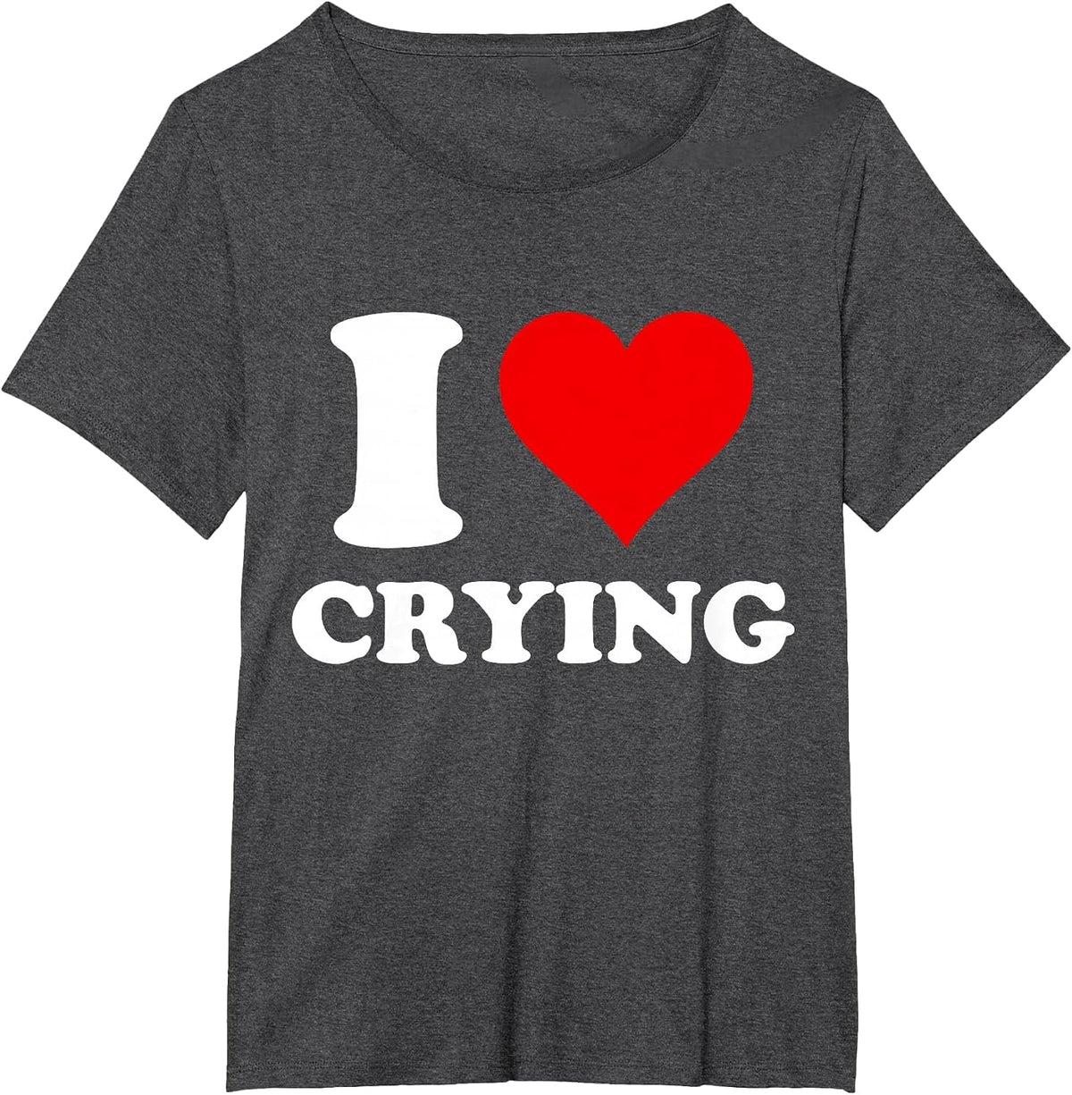 I Heart Crying I Love Crying T-Shirt - Dark Heather Grey