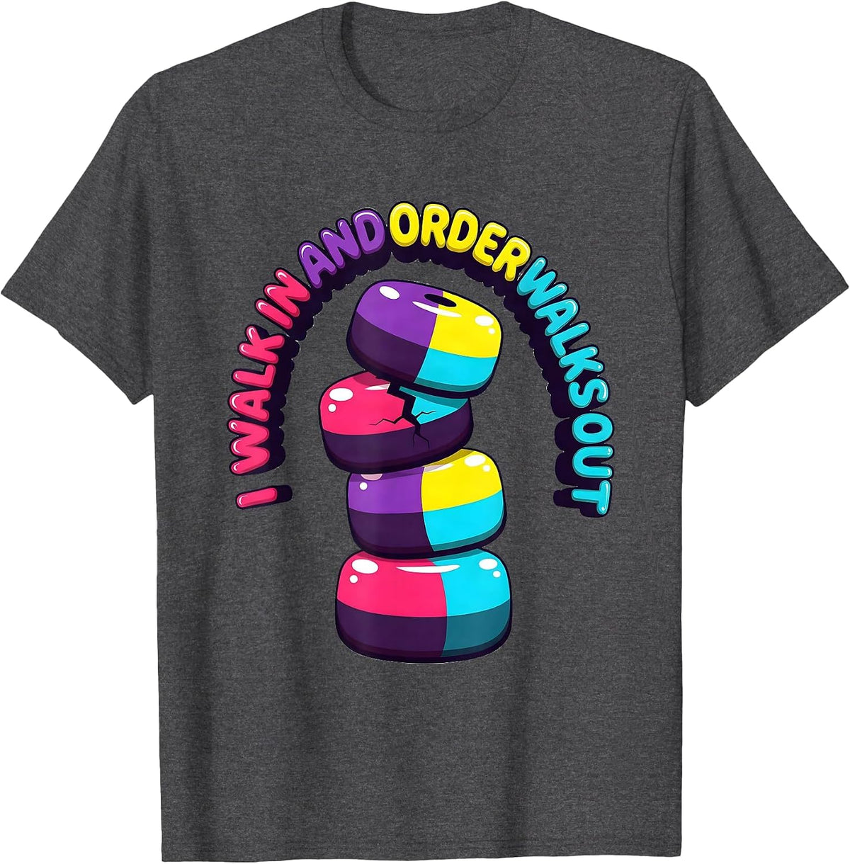 I Walk In And Order Walks Out Funny Chaos Coordinator Humor T-Shirt - Dark Heather Grey