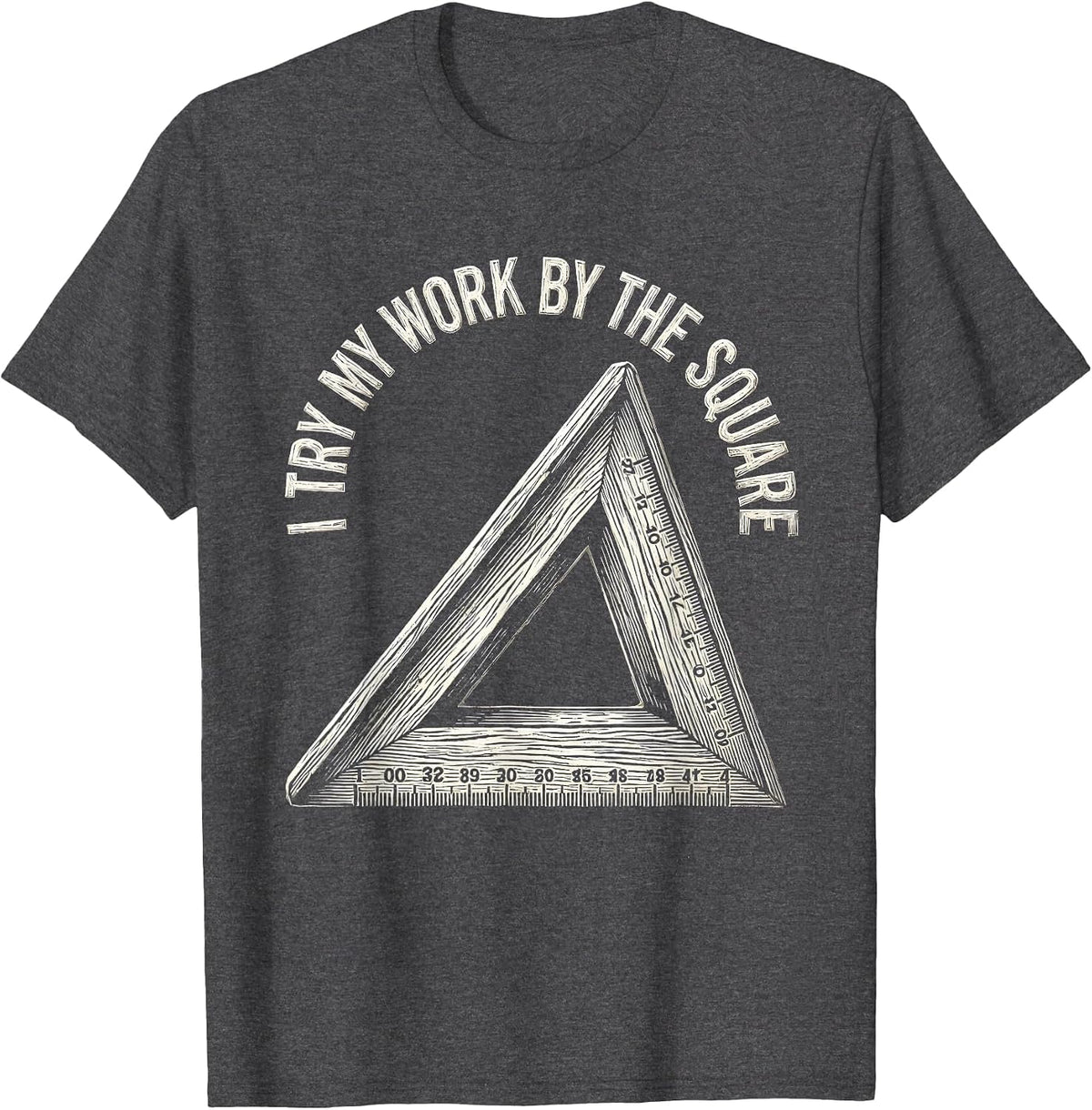 I Try My Work By The Square Freemason Masonic Brotherhood T-Shirt - Dark Heather Grey