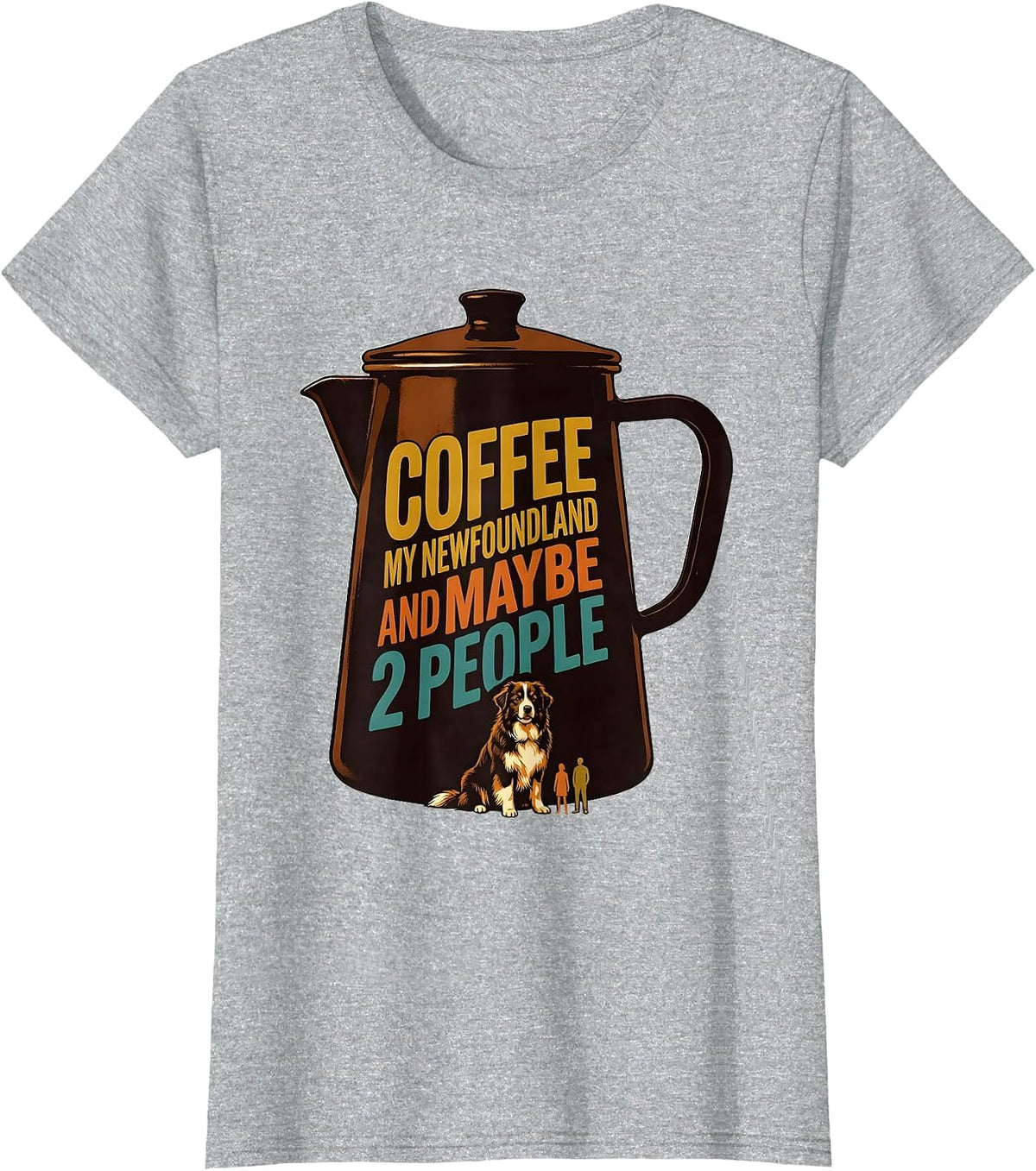 Coffee, My Newfoundland, And Maybe 2 People Funny Dog Owner T-Shirt - Heather Grey