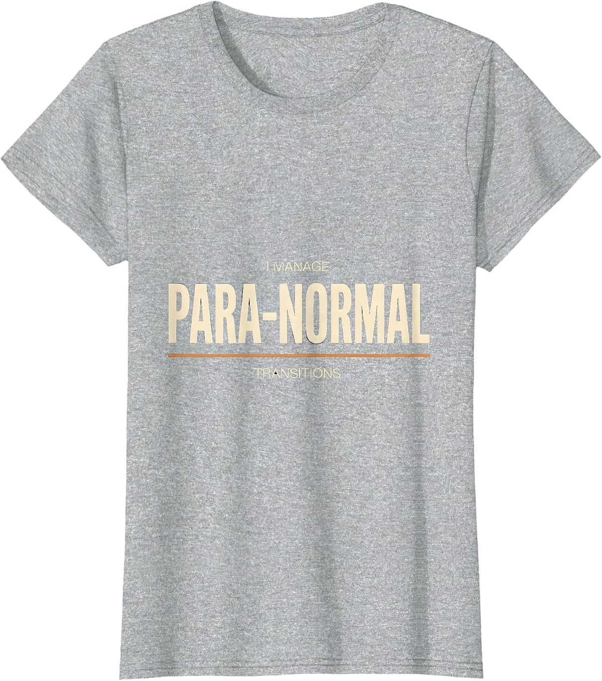 Women's I Manage Para-Normal Transitions Funny Paraprofessional Para T-Shirt - Heather Grey