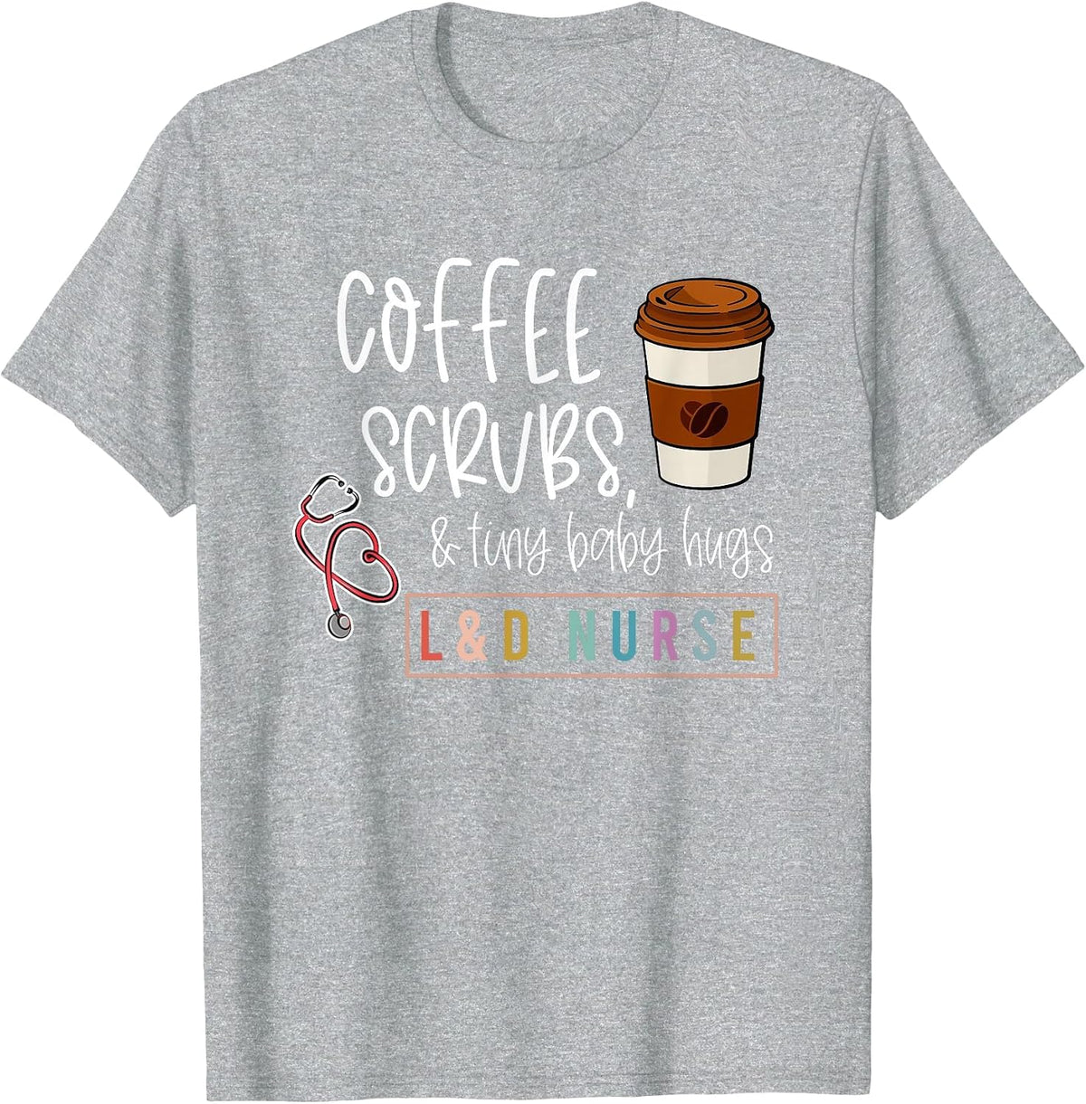 Labor and Delivery Nurse L&D Nursing New Grad Nurse Tee T-Shirt - Heather Grey