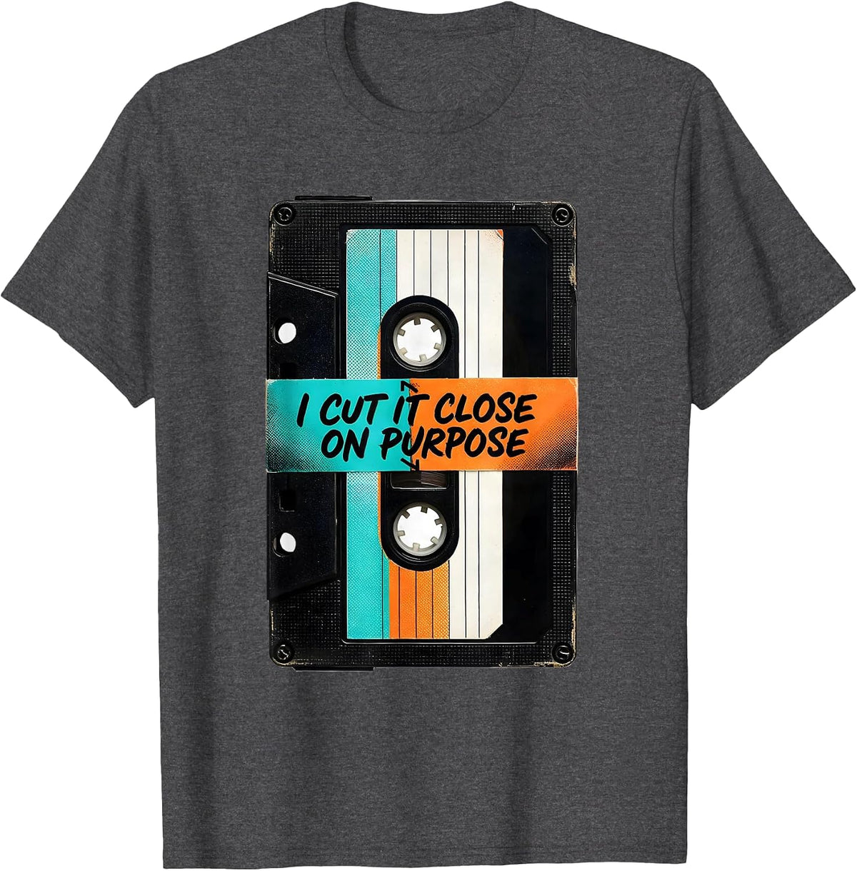 I Cut It Close On Purpose Vintage Cassette Tape Retro Music T-Shirt - Dark Heather Grey