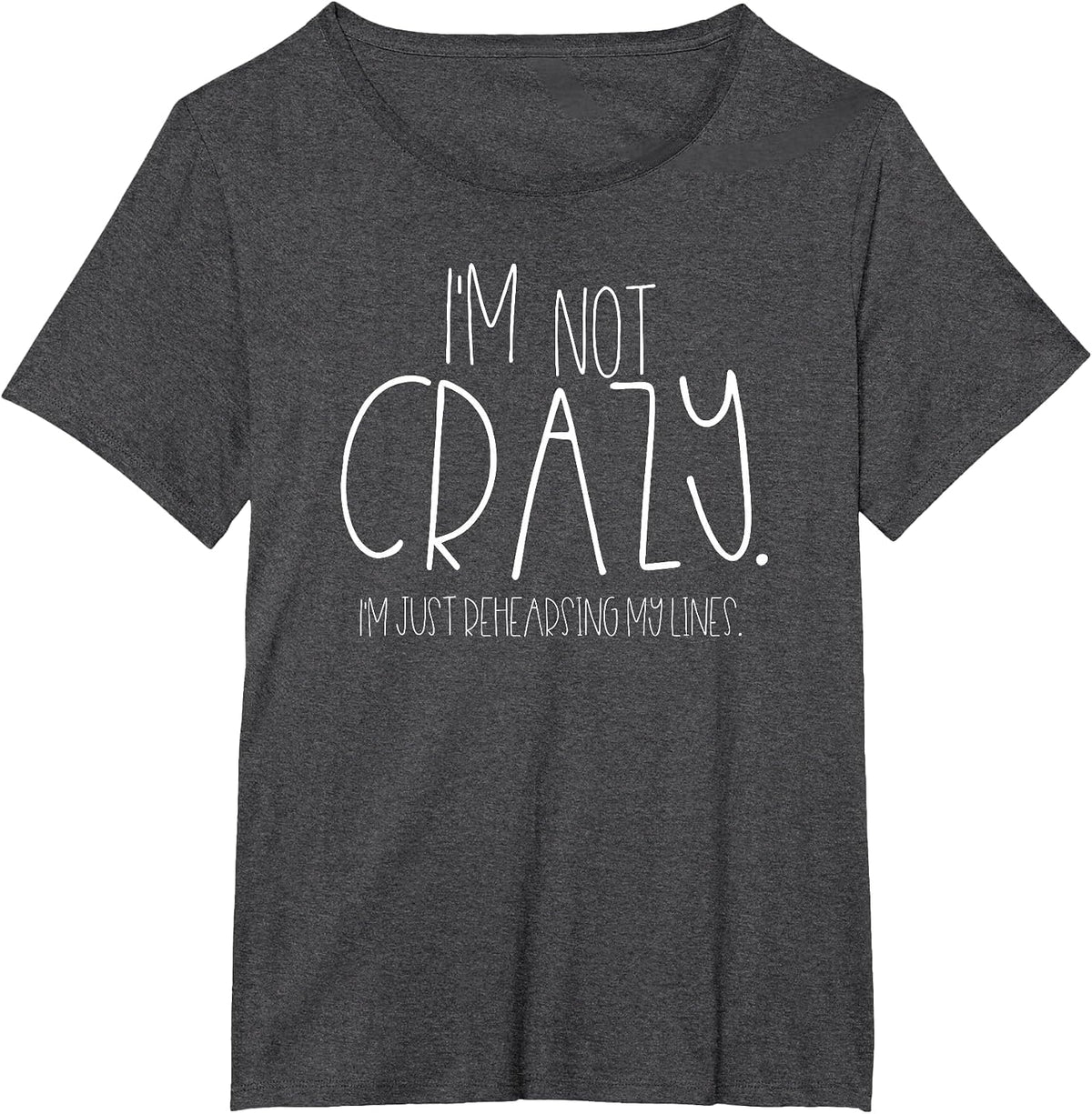I'm Not Crazy Rehearsing Lines Funny Theater Musical Acting T-Shirt - Dark Heather Grey