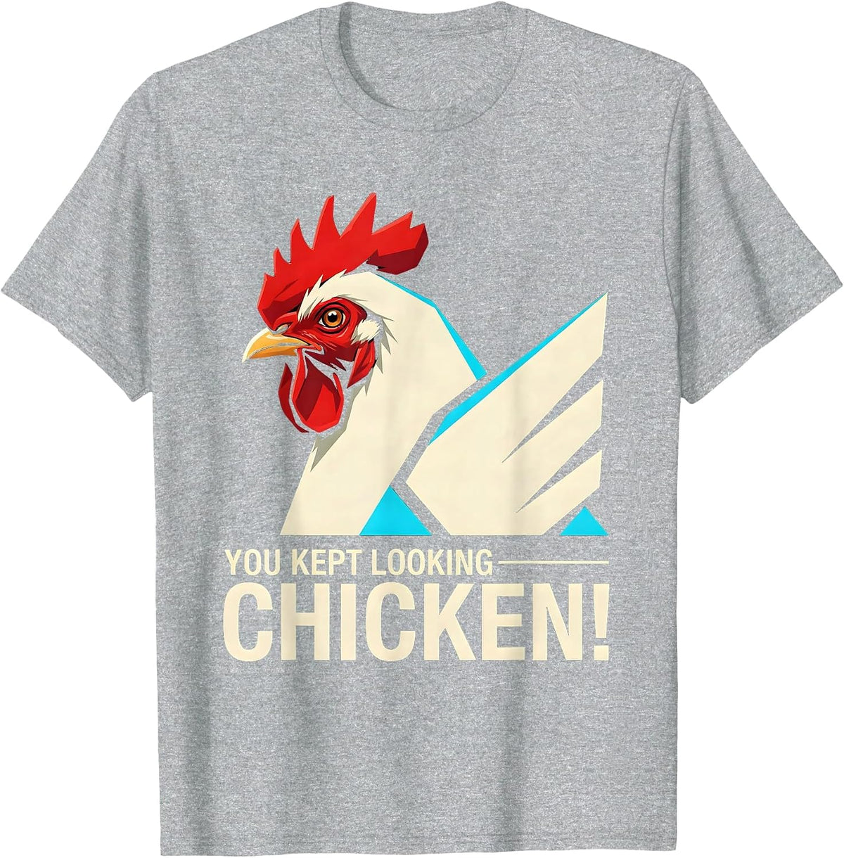 Men's You Kept Looking — Chicken! Funny Chicken Lover Novelty T-Shirt - Heather Grey