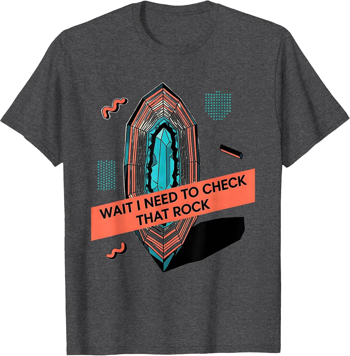 Men's Wait I Need To Check That Rock Funny Rock Collector Geology T-Shirt - Dark Heather Grey