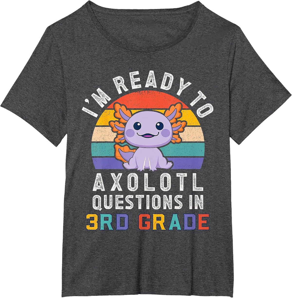 I'm Ready to Axolotl Questions in 3rd Grade Back to School T-Shirt - Dark Heather Grey