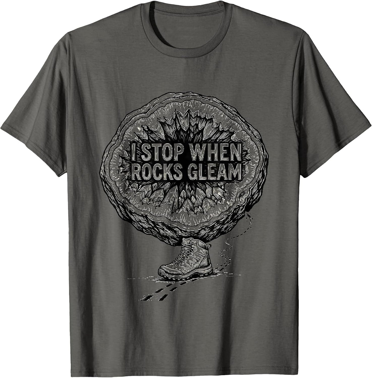 Men's I Stop When Rocks Gleam Funny Geode Hunter Rock Collector T-Shirt - Asphalt Grey