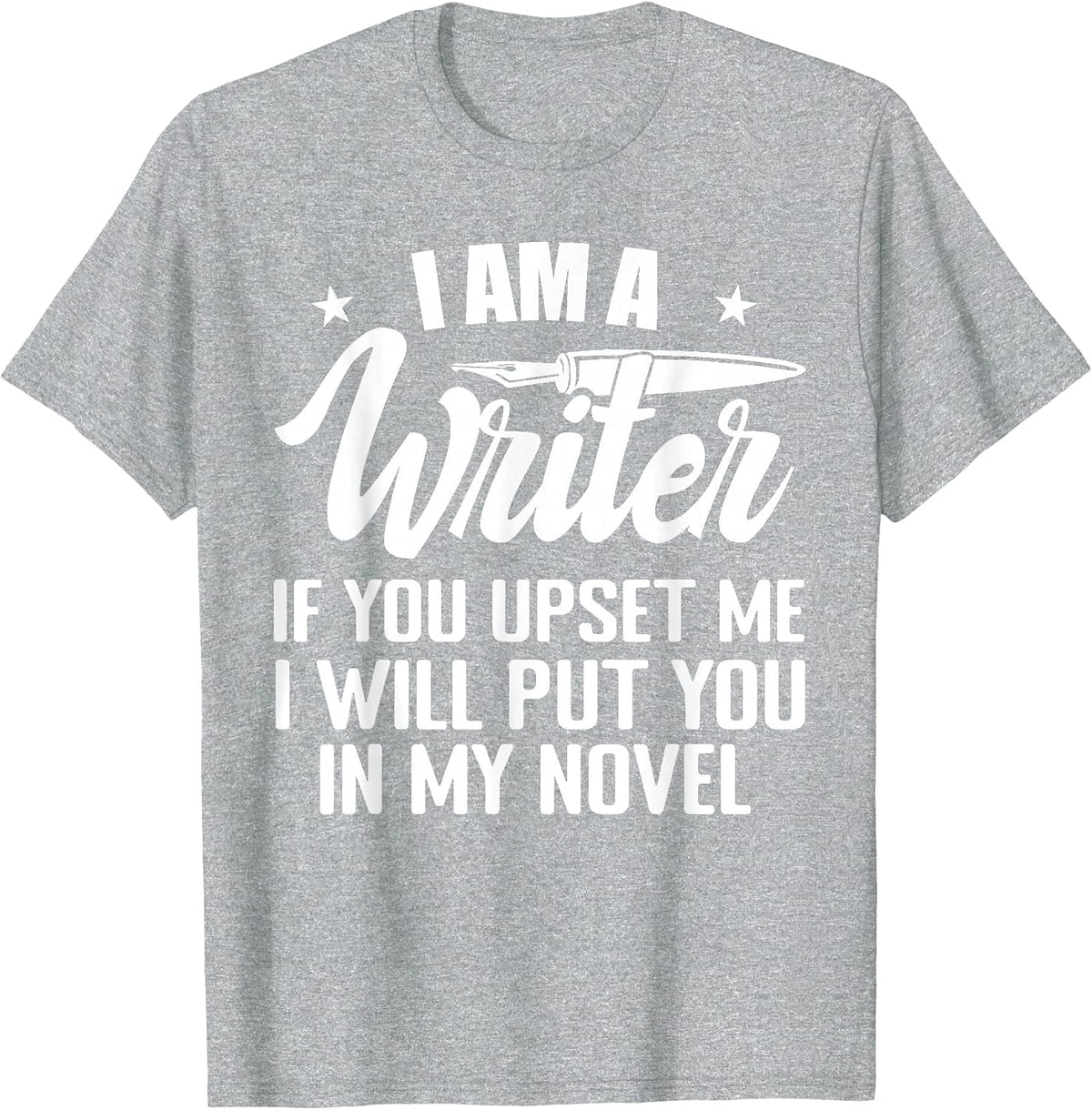 I Am A Writer Funny Author Novelist Novel Writing Poet T-Shirt - Heather Grey