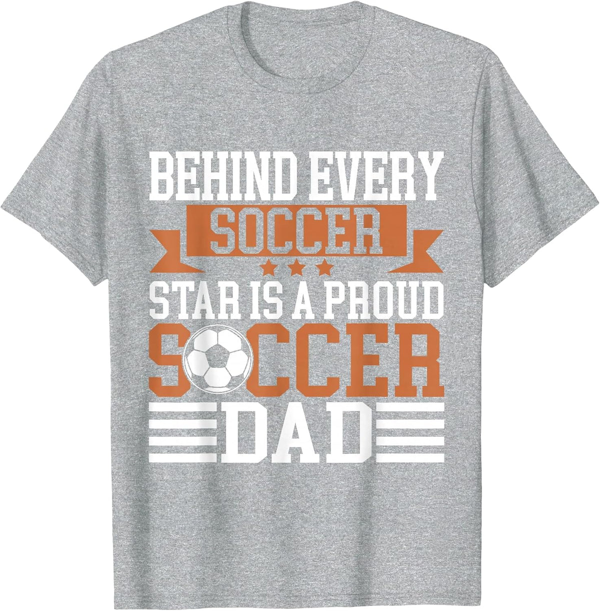 Behind Every Soccer Star is a Proud Soccer Dad T-Shirt - Heather Grey