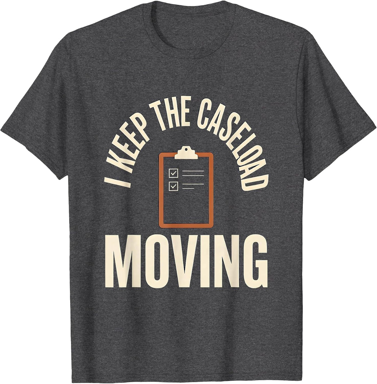 Men's I Keep The Caseload Moving Funny Social Worker LCSW Job T-Shirt - Dark Heather Grey