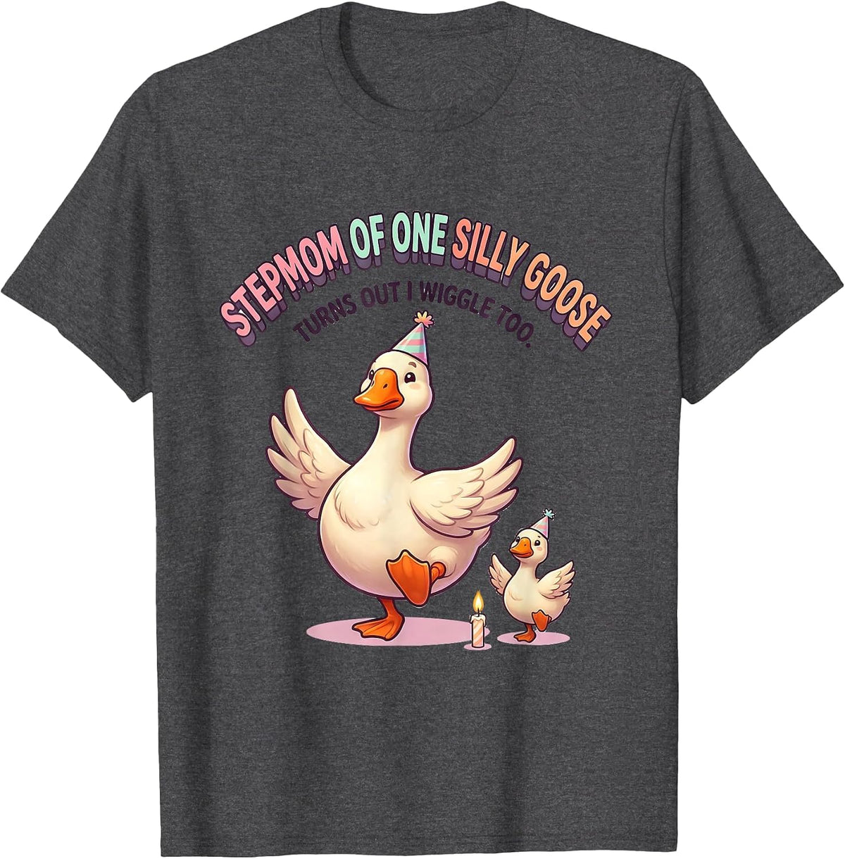 Stepmom of One Silly Goose, Turns Out I Wiggle Too Cute T-Shirt - Dark Heather Grey