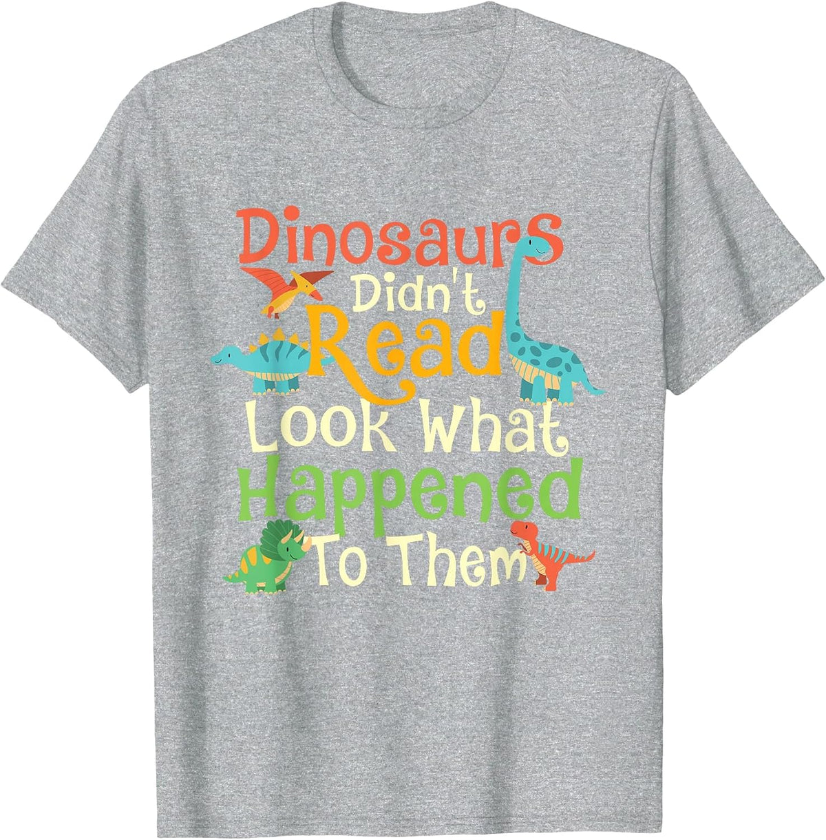 Dinosaurs Didn't Read Look What Happened to Them - Teacher T-Shirt - Heather Grey