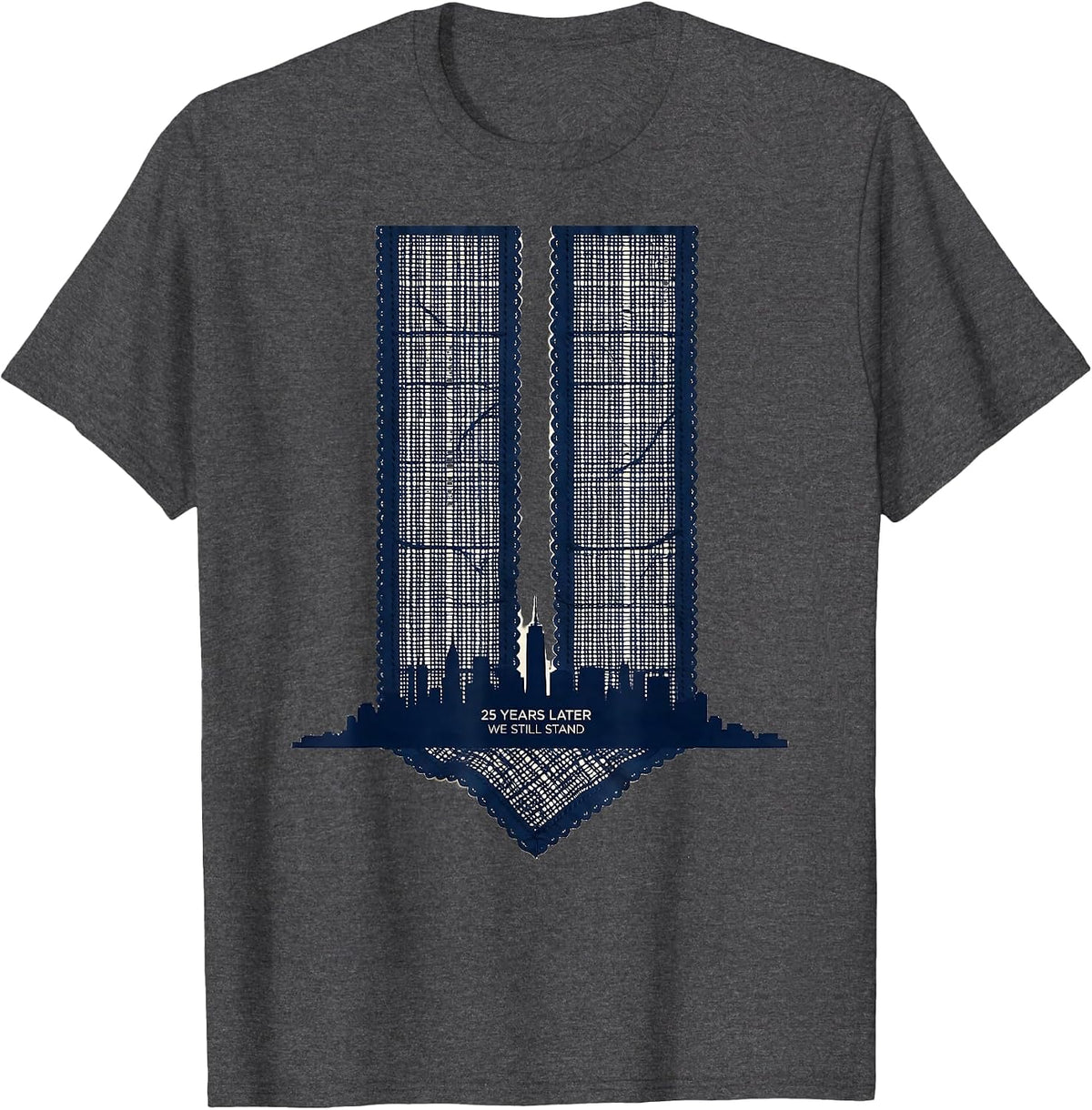 25 Years Later, We Still Stand Memorial Day Patriotic T-Shirt - Dark Heather Grey