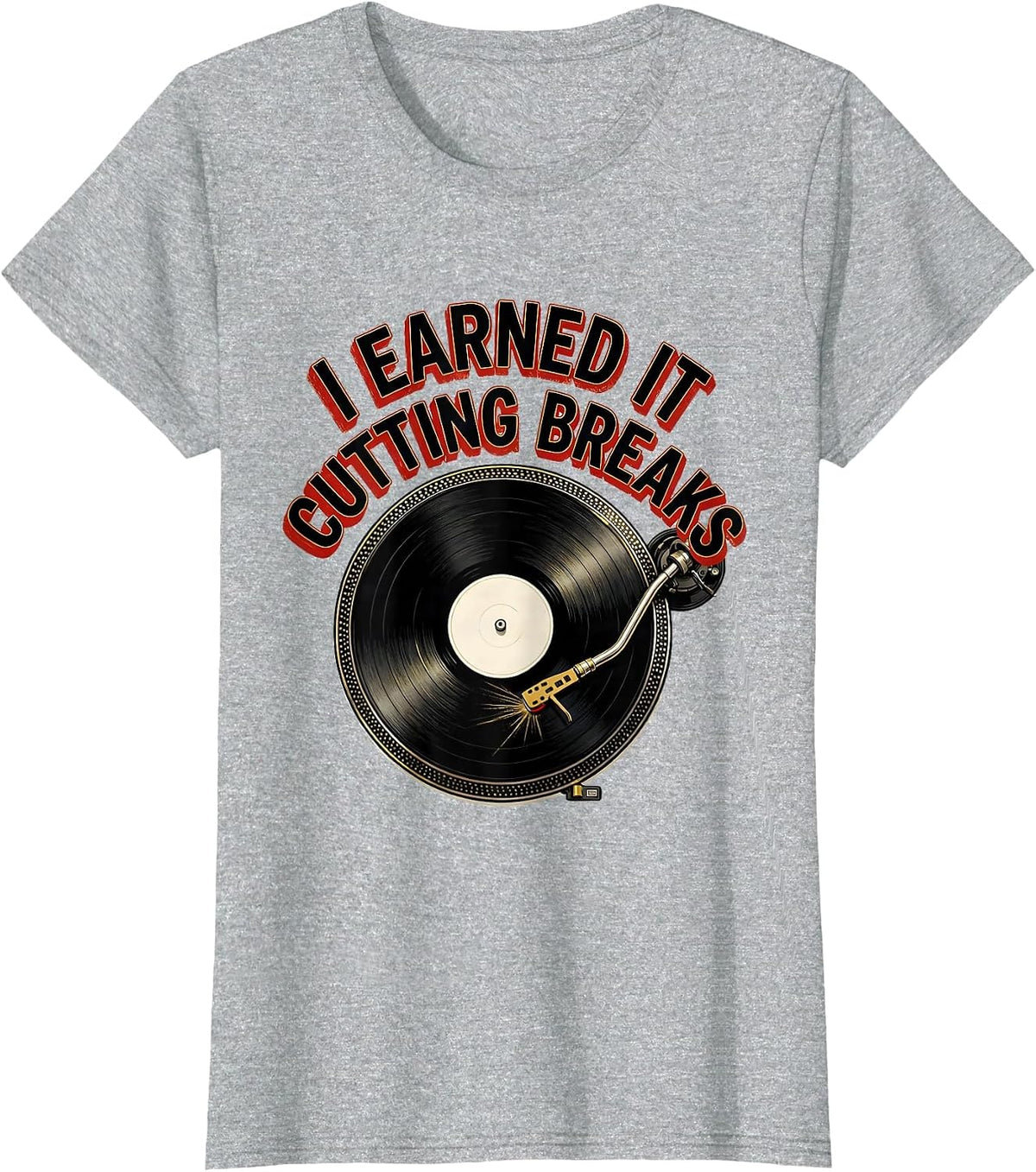 I Earned It Cutting Breaks Old School Hip Hop 80s 90s T-Shirt - Heather Grey