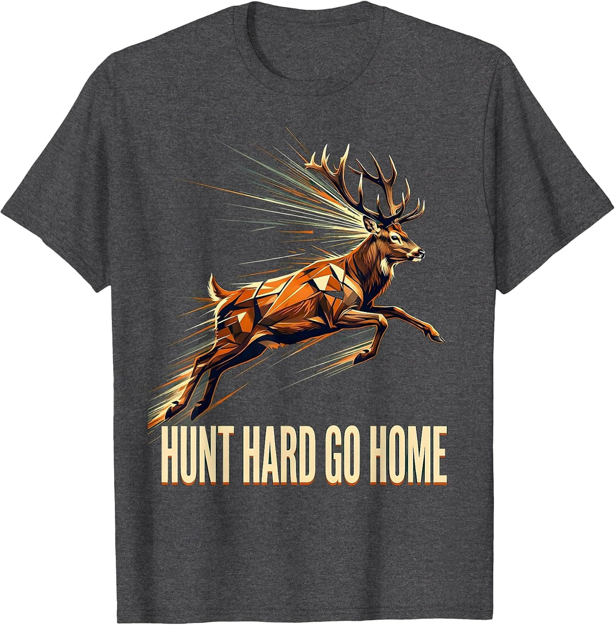 Hunt Hard Go Home Hunting Outdoors Design T-Shirt - Dark Heather Grey