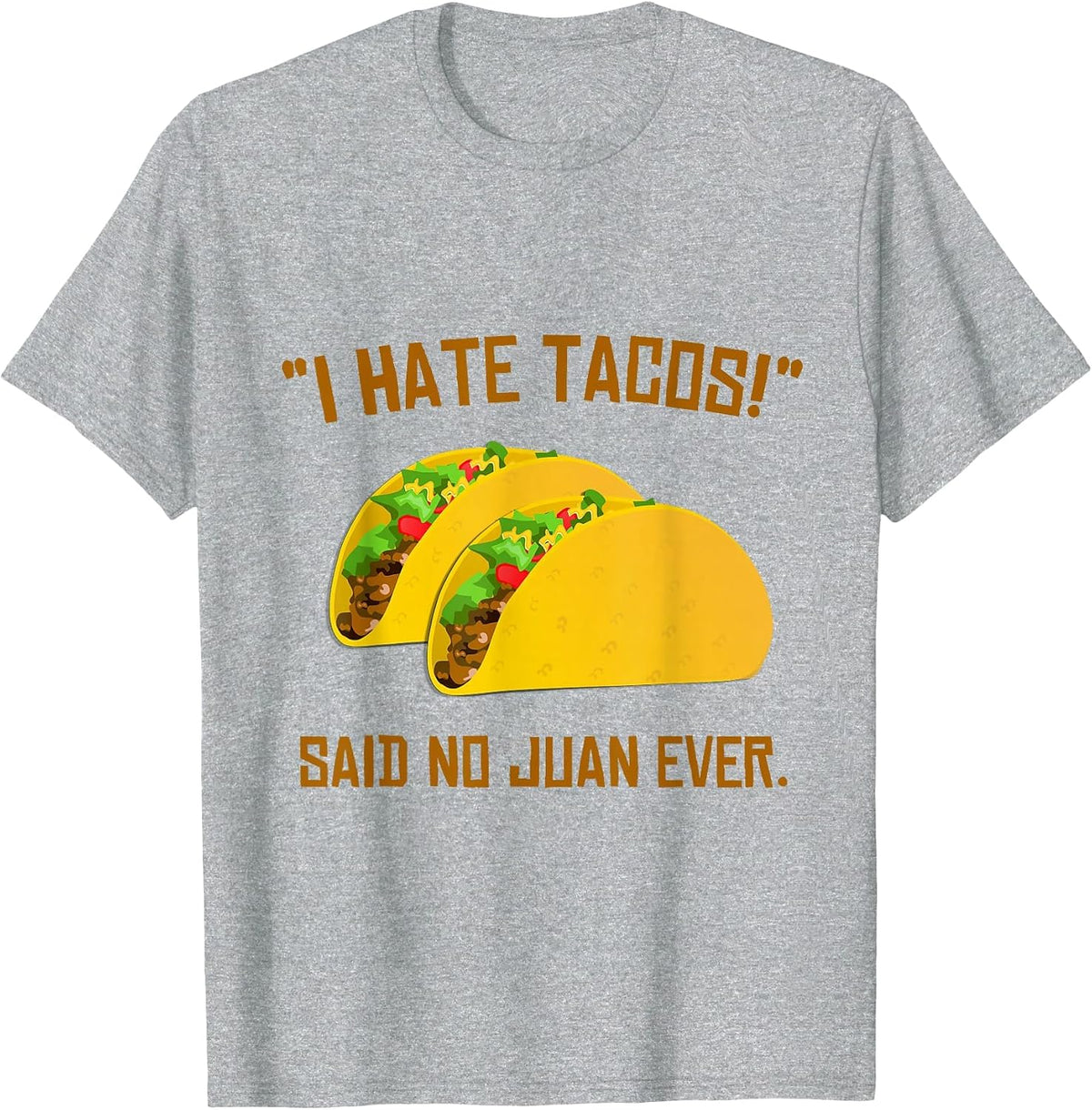 Cinco De Mayo I Hate Tacos Said No Juan Ever T-Shirt T-Shirt - Heather Grey