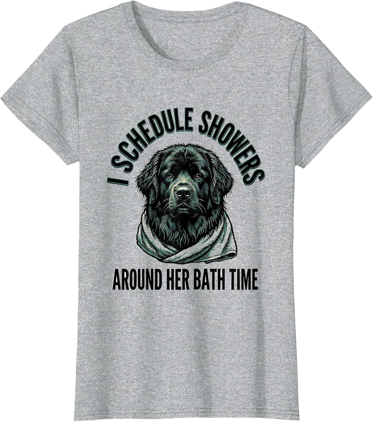 I Schedule Showers Around Her Bath Time Funny Newfoundland T-Shirt - Heather Grey