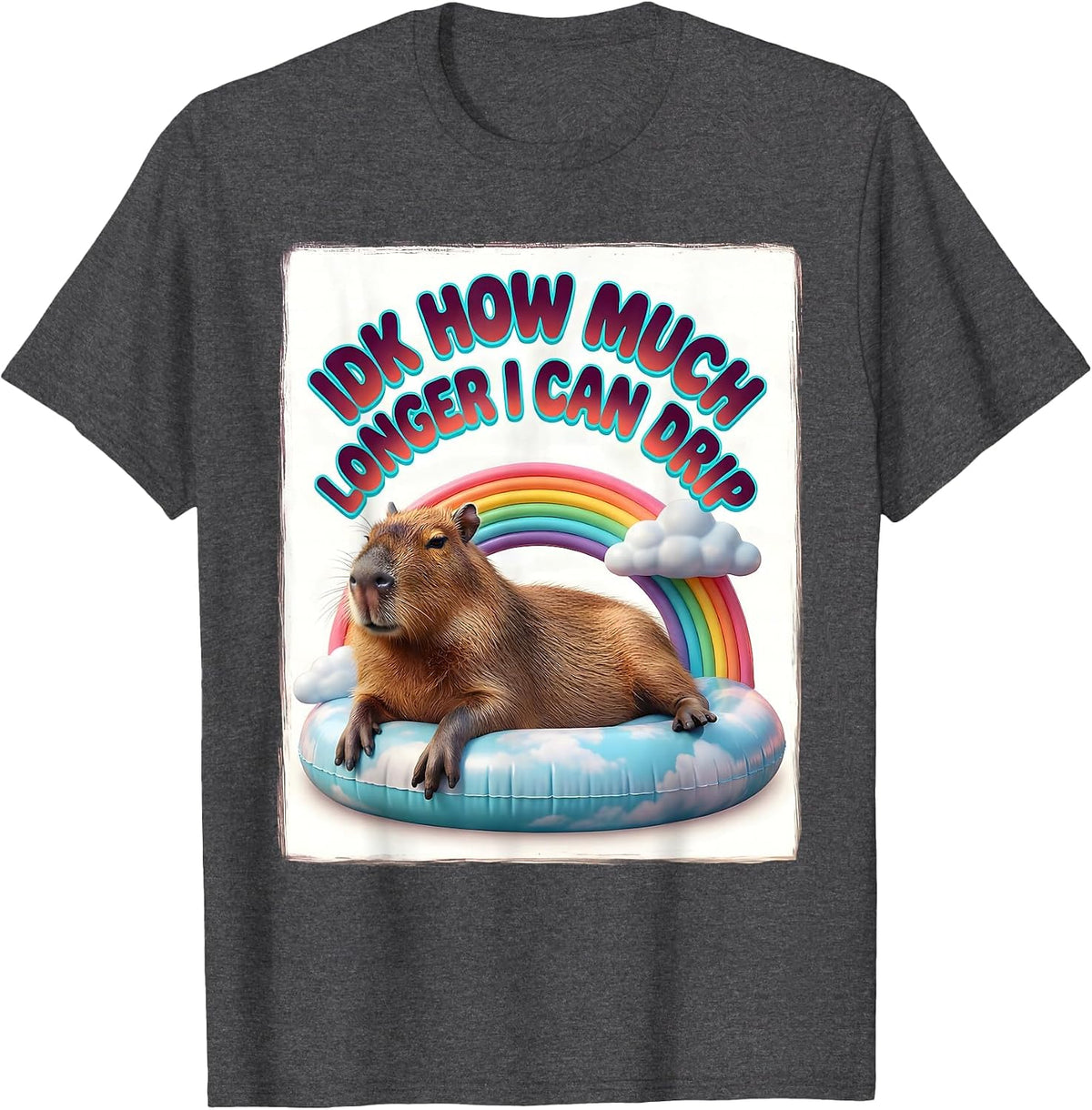 Idk How Much Longer I Can Drip Funny Capybara Dank Meme T-Shirt - Dark Heather Grey