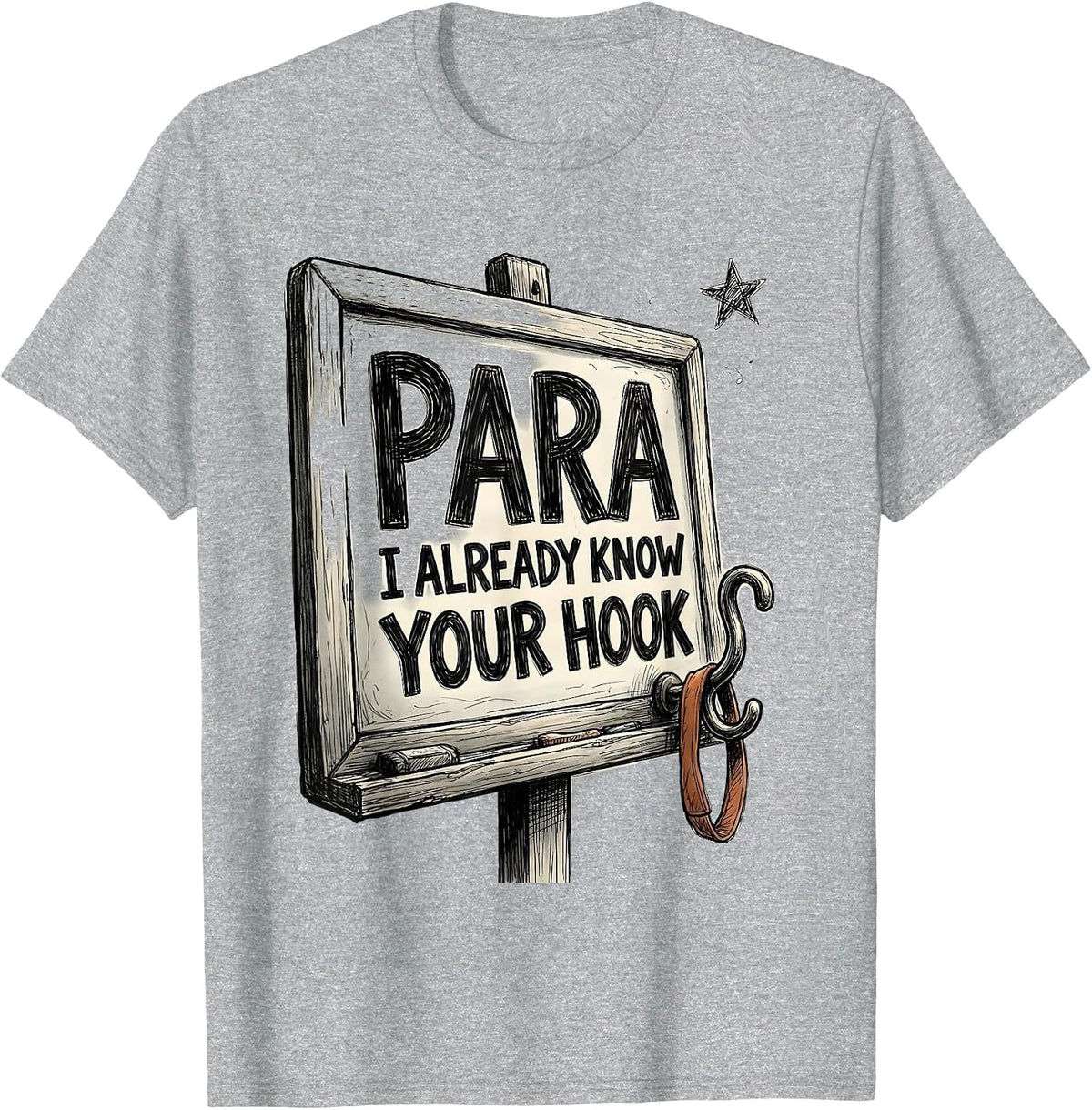 Men's PARA, I Already Know Your Hook Hand-Sketched Paraeducator T-Shirt - Heather Grey