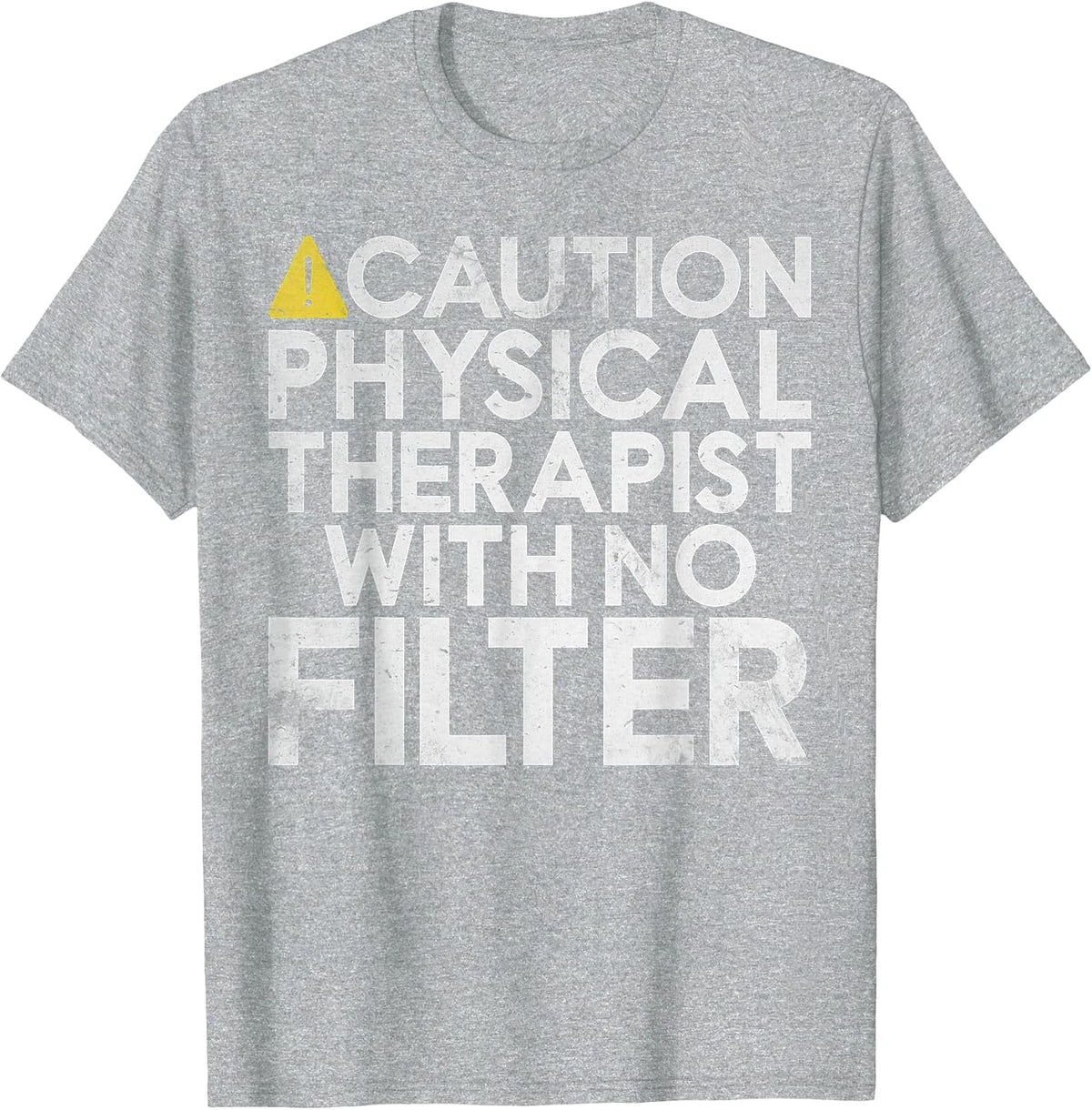 Caution Physical Therapist with no Filter Physical Therapist T-Shirt - Heather Grey