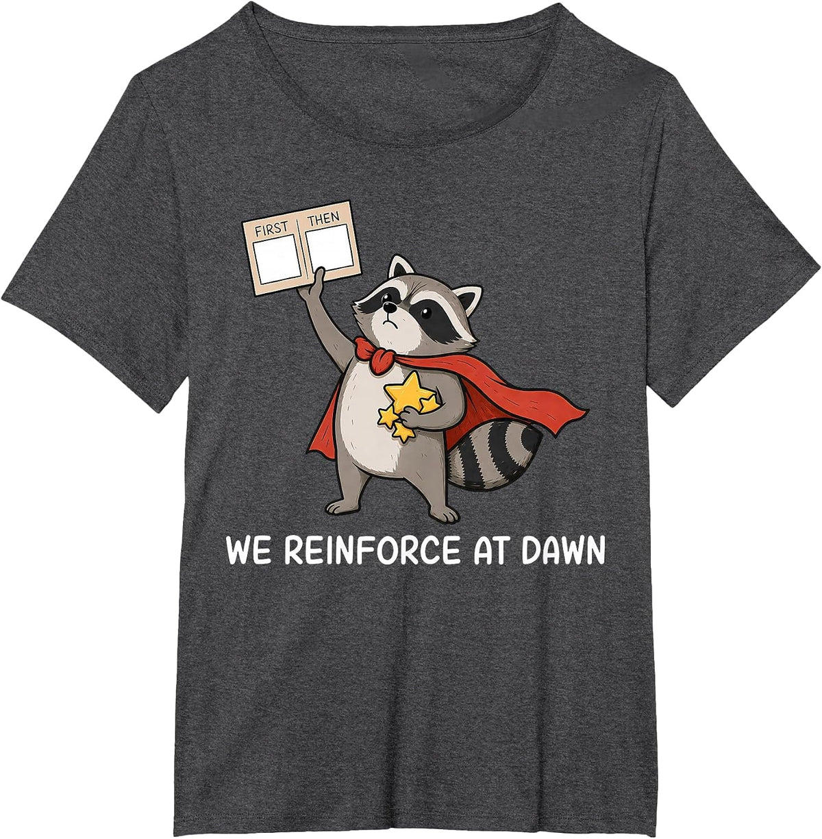 We Reinforce At Dawn Cute Raccoon RBT ABA Behavior Therapist T-Shirt - Dark Heather Grey