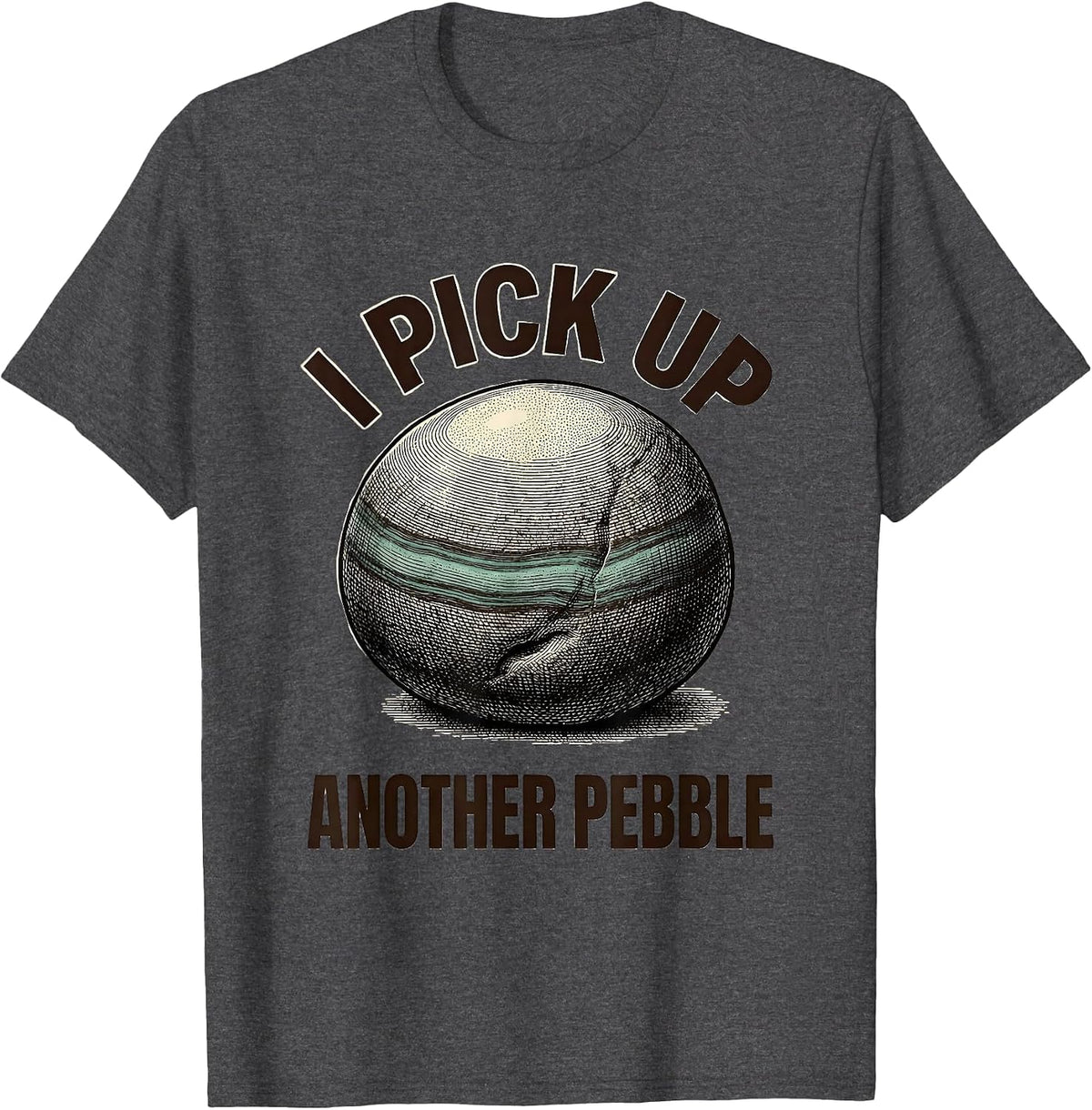 I Pick Up Another Pebble Funny Rock Collector Geology Humor T-Shirt - Dark Heather Grey