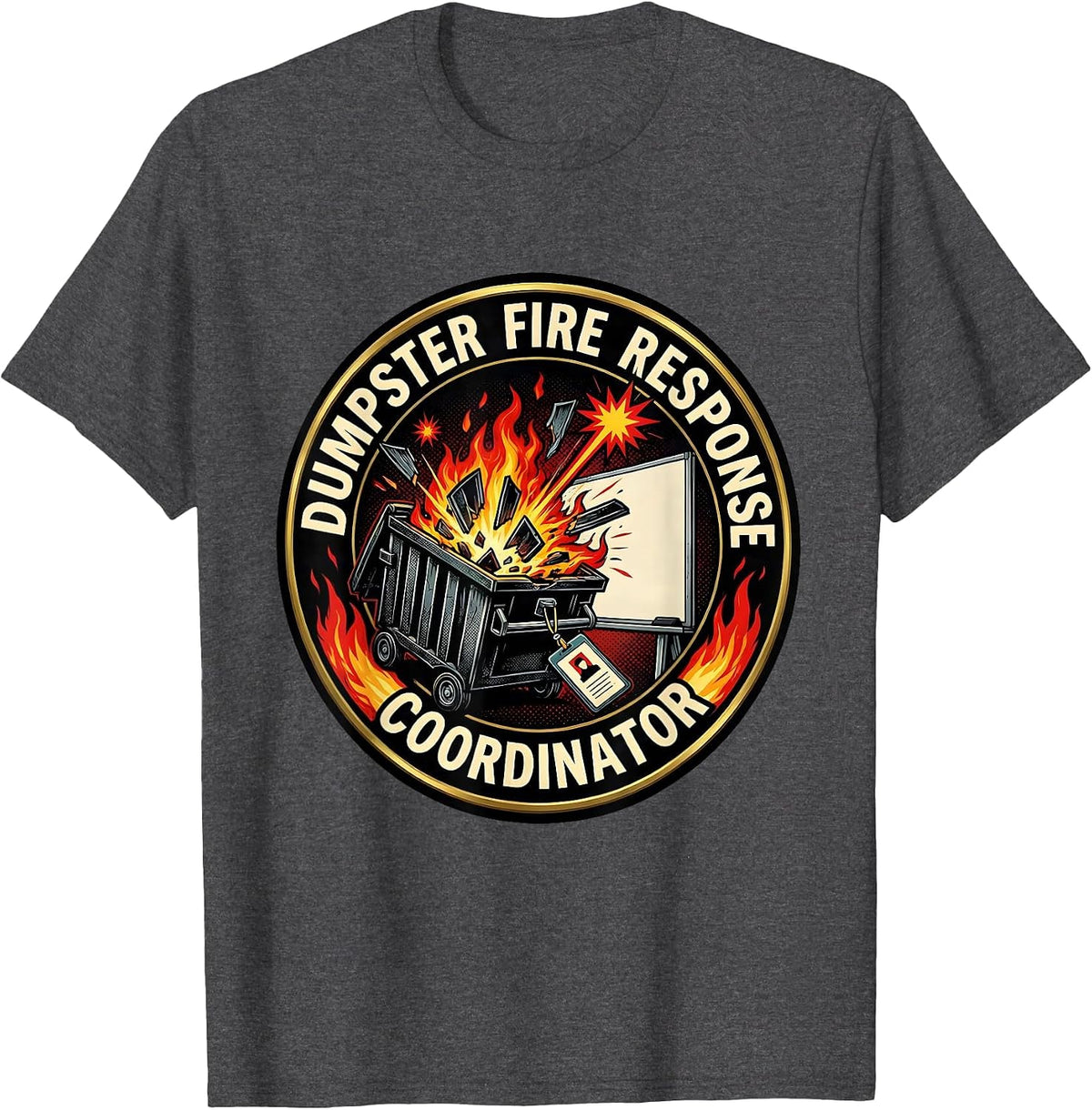 Dumpster Fire Response Coordinator Funny Office Meme Chaos T-Shirt - Dark Heather Grey