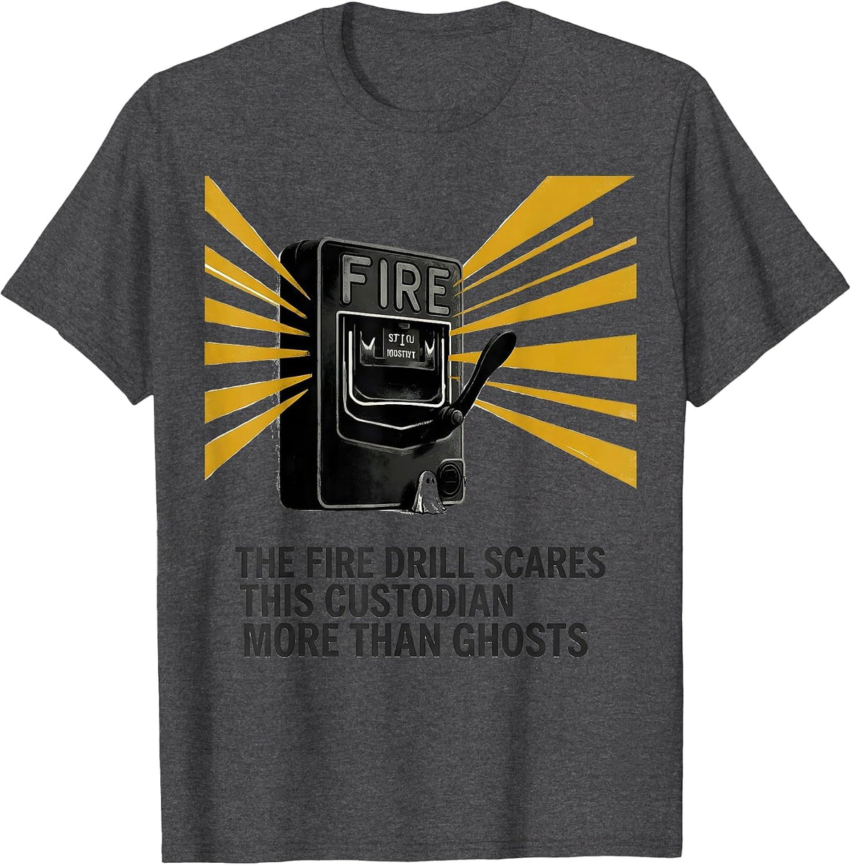 The Fire Drill Scares This Custodian More Than Ghosts T-Shirt - Dark Heather Grey