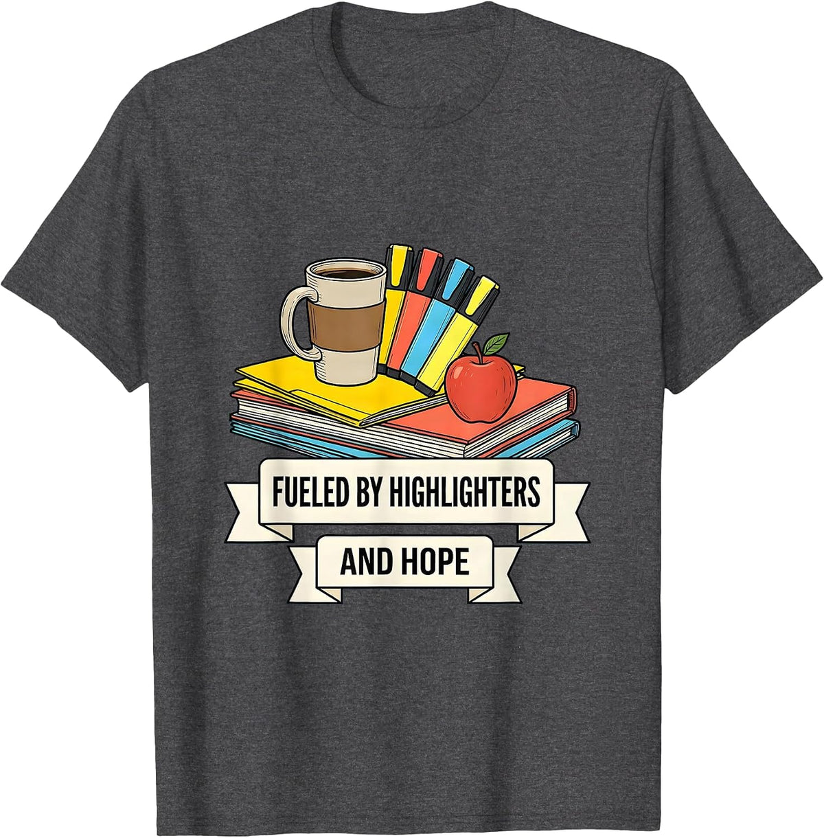 Fueled By Highlighters and Hope Teacher Design T-Shirt - Dark Heather Grey