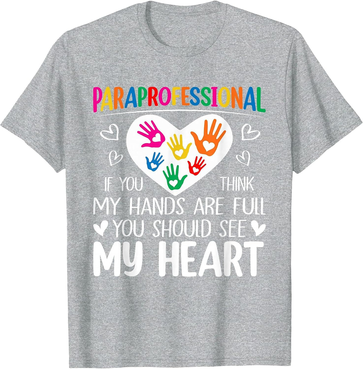 Paraprofessional - When You Think My Hands are Full, See My Heart T-Shirt - Heather Grey