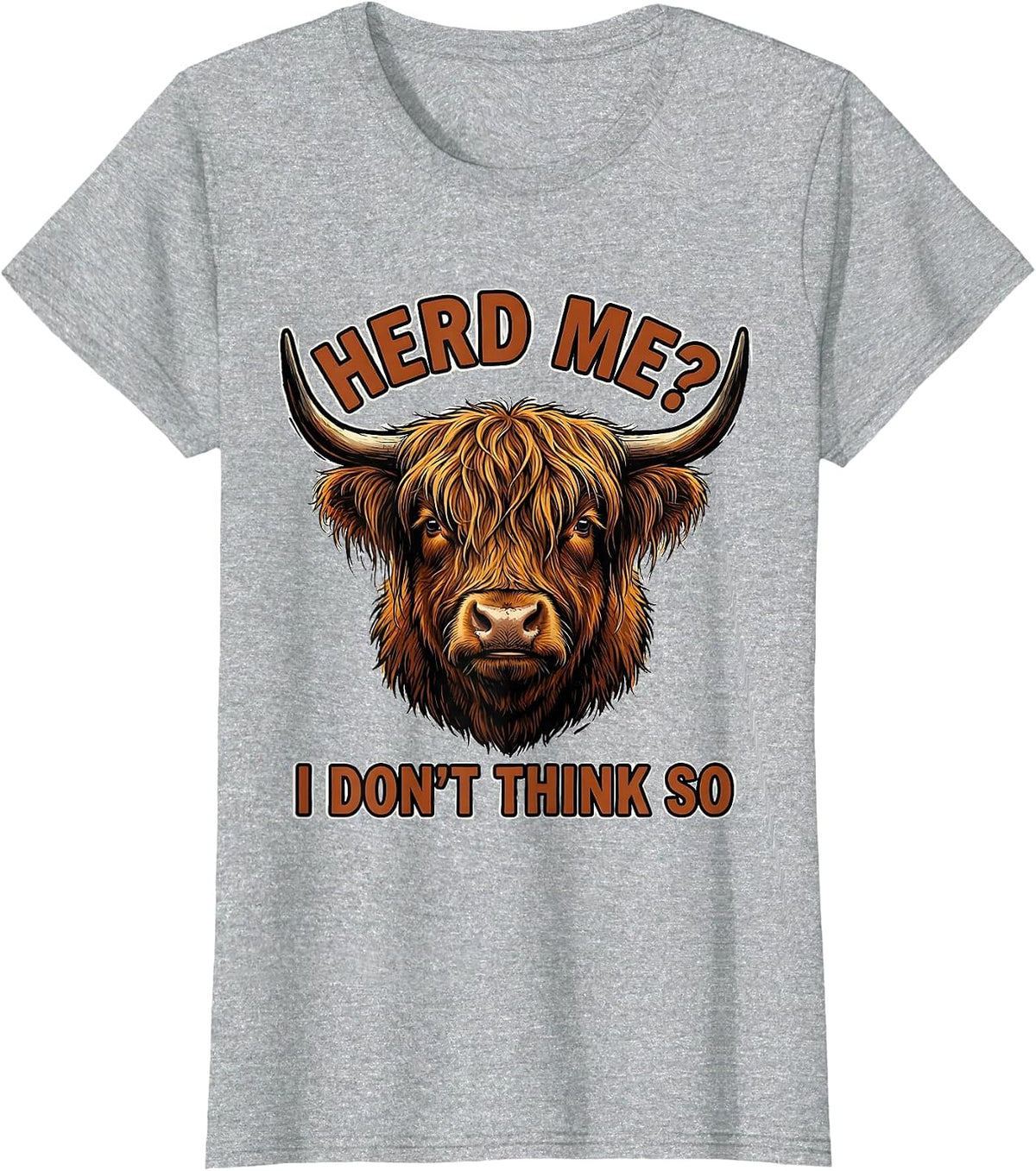 Herd Me? I Don't Think So Funny Highland Cow Sarcastic T-Shirt - Heather Grey
