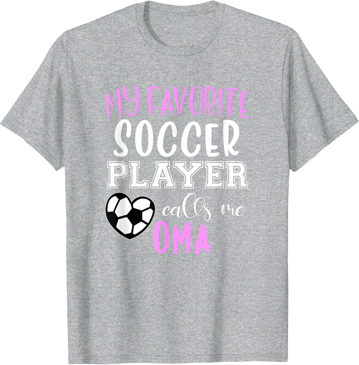 My Favorite Soccer Player Call Me Oma T-Shirt - Heather Grey
