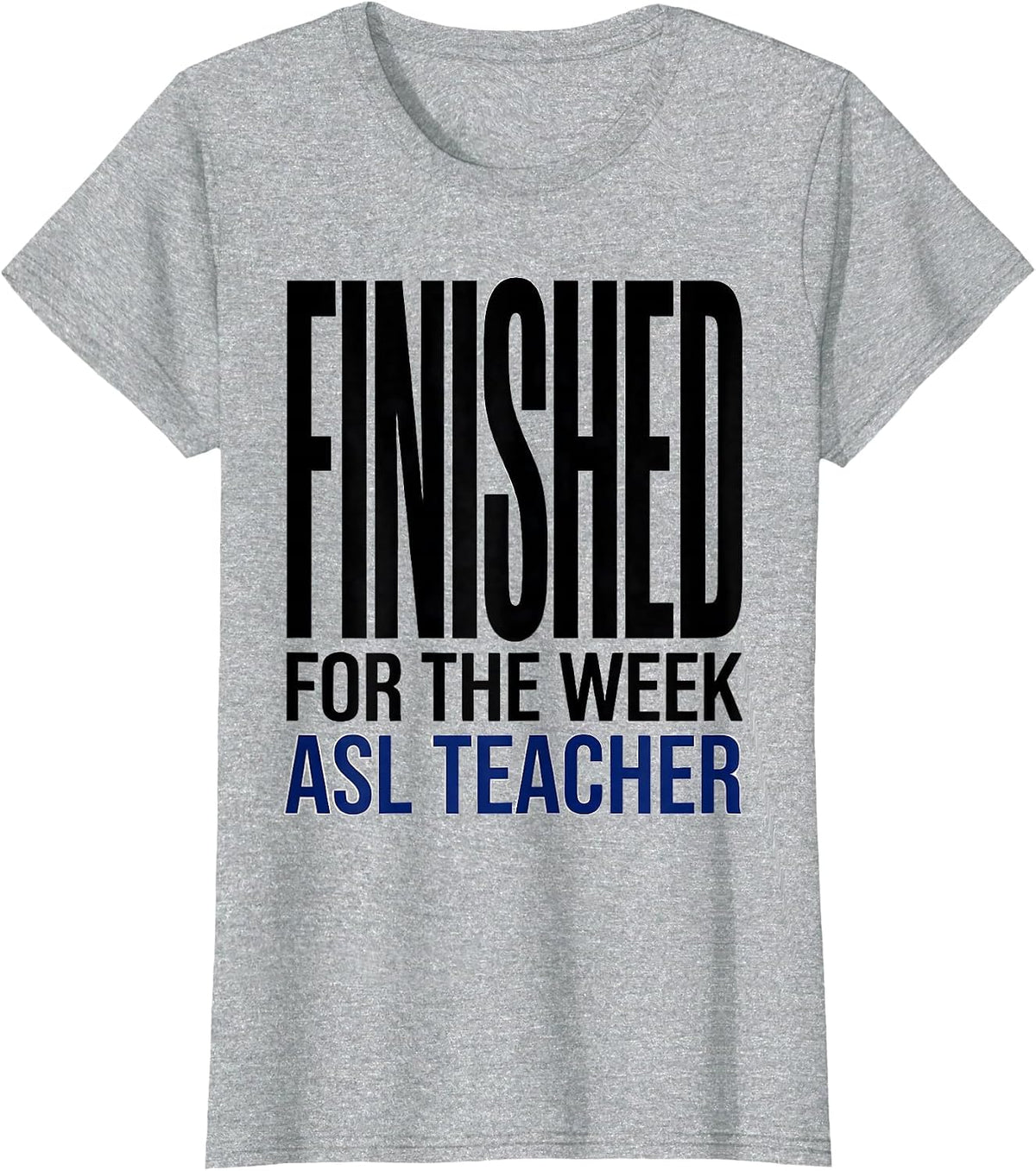 Finished for the Week ASL Teacher Special Education T-Shirt - Heather Grey