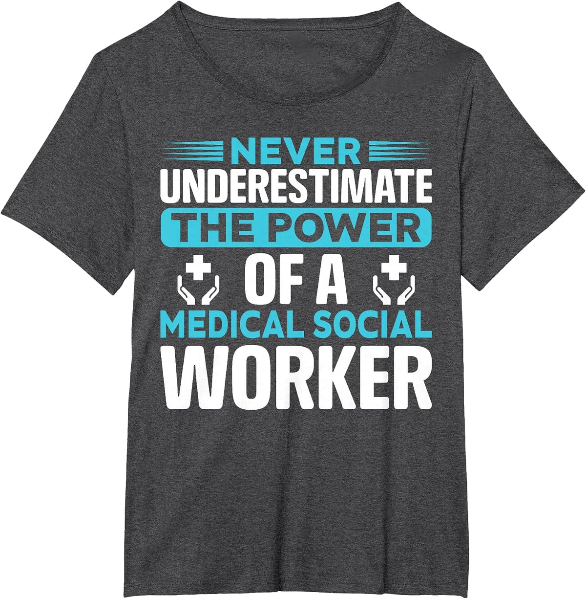 Never Underestimate The Power of A Medical Social Worker T-Shirt - Dark Heather Grey